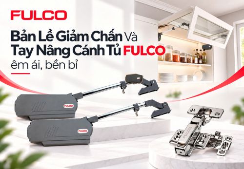 Bản Lề Giảm Chấn Và Tay Nâng Cánh Tủ FULCO – Êm Ái, Bền Bỉ
