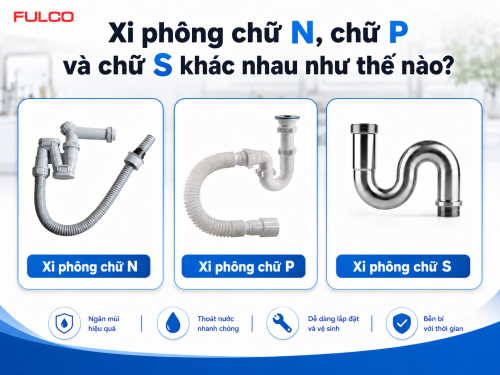 Xi phông chữ N, chữ P và chữ S khác nhau như thế nào? Nên chọn loại nào cho chậu rửa?
