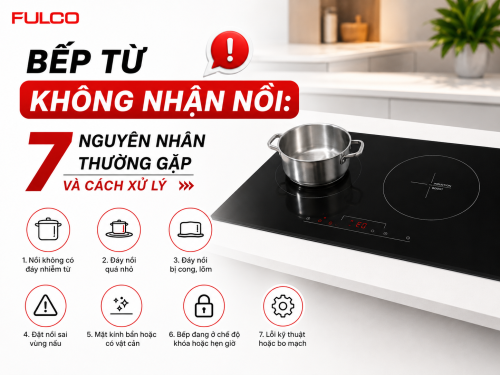 Bếp từ không nhận nồi: 7 nguyên nhân thường gặp và cách xử lý