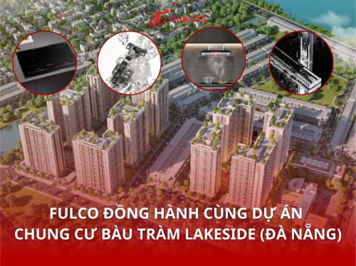 FULCO ĐỒNG HÀNH CÙNG DỰ ÁN CHUNG CƯ BÀU TRÀM LAKESIDE (ĐÀ NẴNG)