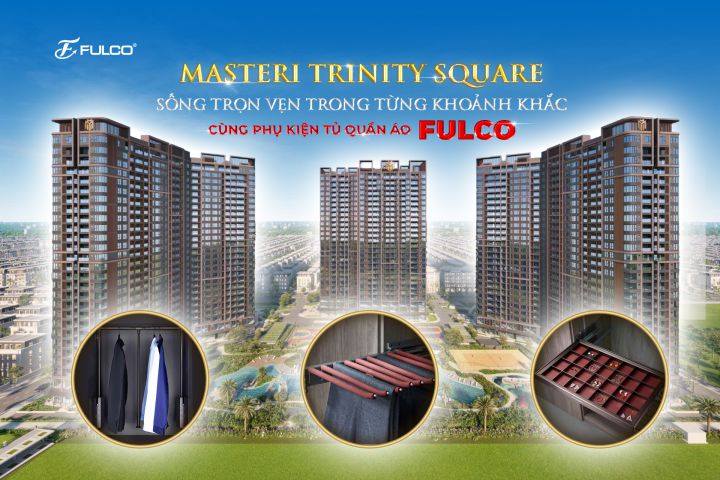 FULCO x MASTERI TRINITY SQUARE - SỐNG TRỌN VẸN TRONG TỪNG KHOẢNH KHẮC