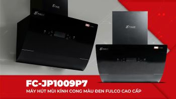 FC-JP1009P7 | MÁY HÚT MÙI KÍNH VÁT CẢM ỨNG FULCO ĐẲNG CẤP, SANG TRỌNG