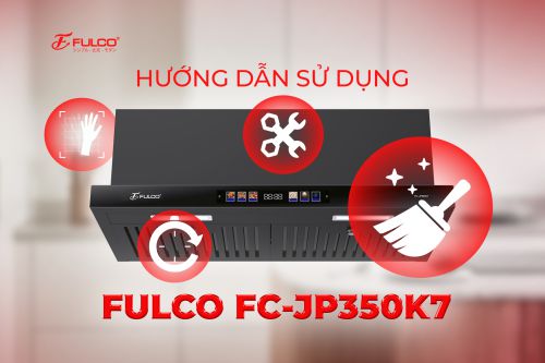 Hướng Dẫn Sử Dụng FULCO FC-JP350K7 Chi Tiết (A-Z)