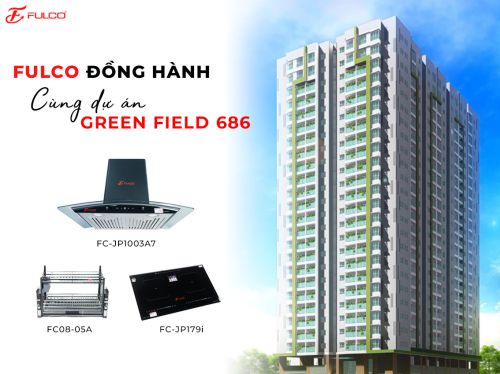 FULCO ĐỒNG HÀNH CÙNG DỰ ÁN GREEN FIELD 686